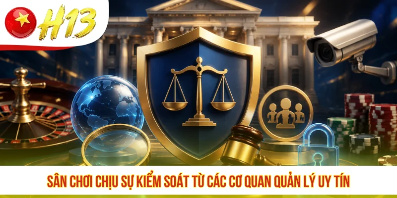 Sân chơi chịu sự kiểm soát từ các cơ quan quản lý uy tín