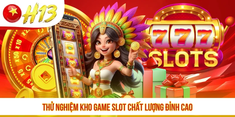 Thử nghiệm kho game slot chất lượng đỉnh cao